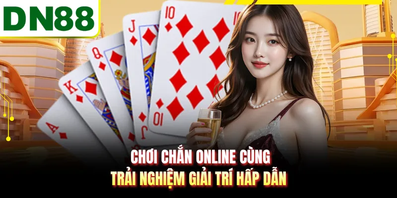Chơi Chắn Online Cùng - Trải Nghiệm Giải Trí Hấp Dẫn