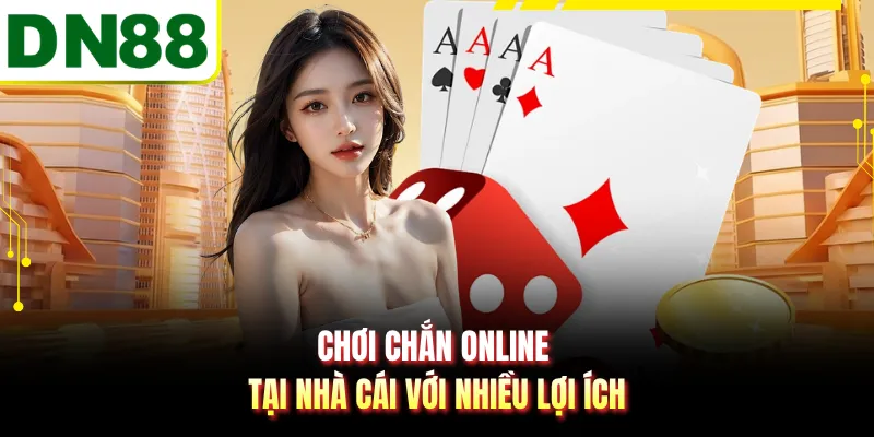 Chơi chắn online tại nhà cái với nhiều lợi ích