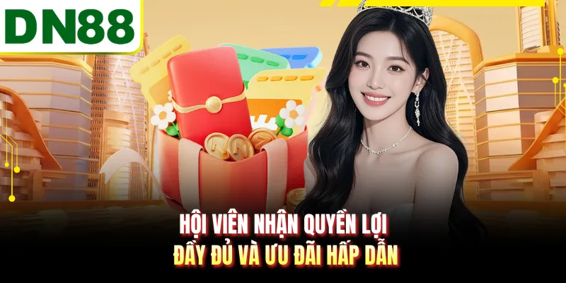 Hội viên nhận quyền lợi đầy đủ và ưu đãi hấp dẫn