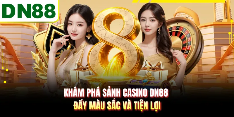 Khám phá sảnh casino DN88 đầy màu sắc và tiện lợi